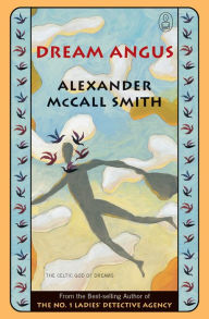 Title: Dream Angus: The Celtic God of Dreams, Author: Alexander McCall Smith