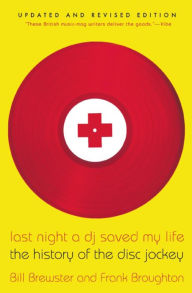 Title: Last Night a DJ Saved My Life: The History of the Disc Jockey, Author: Bill Brewster