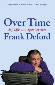 Title: Over Time: My Life as a Sportswriter, Author: Frank Deford