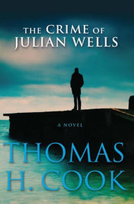 Title: The Crime of Julian Wells, Author: Thomas H. Cook