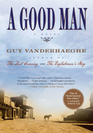 Title: A Good Man, Author: Guy Vanderhaeghe