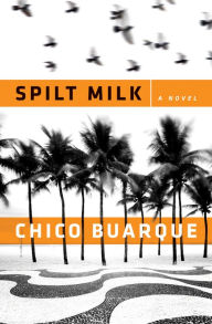 Title: Spilt Milk: A Novel, Author: Chico Buarque