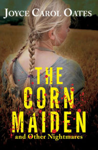 Title: The Corn Maiden and Other Nightmares, Author: Joyce Carol Oates