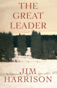 Title: The Great Leader, Author: Jim Harrison