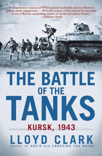 The Battle of the Tanks: Kursk, 1943 by Lloyd Clark, Paperback | Barnes ...