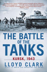Title: The Battle of the Tanks: Kursk, 1943, Author: Lloyd Clark