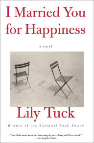 Title: I Married You for Happiness: A Novel, Author: Lily Tuck