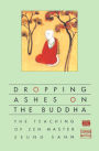 Dropping Ashes on the Buddha: The Teachings of Zen Master Seung Sahn