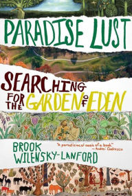 Title: Paradise Lust: Searching for the Garden of Eden, Author: Brook Wilensky-Lanford