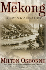 Title: The Mekong: Turbulent Past, Uncertain Future, Author: Milton Osborne