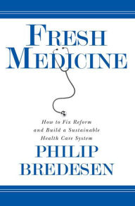 Title: Fresh Medicine: How to Fix, Reform, and Build a Sustainable Health Care System, Author: Phil Bredesen