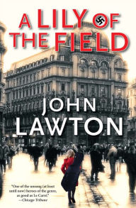 Title: A Lily of the Field: A Novel, Author: John Lawton