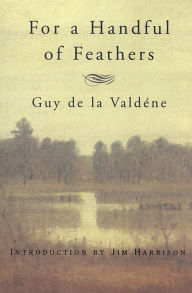 Title: For a Handful of Feathers, Author: Guy de la Valdene