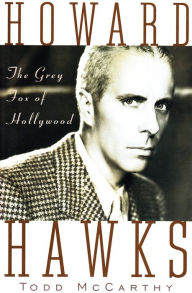 Title: Howard Hawks: The Grey Fox of Hollywood, Author: Todd McCarthy