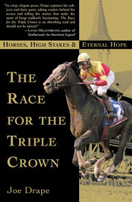Title: The Race for the Triple Crown: Horses, High Stakes & Eternal Hope, Author: Joe Drape