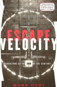 Title: Escape Velocity: Cyberculture at the End of the Century, Author: Mark Dery