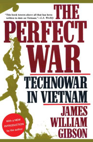 Title: The Perfect War: Technowar in Vietnam, Author: James William Gibson