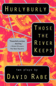 Title: Hurlyburly and Those the River Keeps: Two Plays, Author: David Rabe