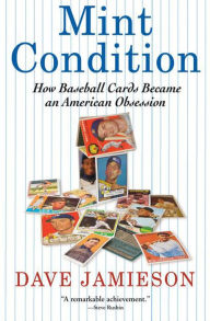 Title: Mint Condition: How Baseball Cards Became an American Obsession, Author: Dave Jamieson