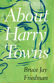 Title: About Harry Towns, Author: Bruce Jay Friedman