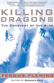 Title: Killing Dragons: The Conquest of the Alps, Author: Fergus Fleming