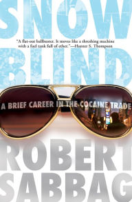 Title: Snowblind: A Brief Career in the Cocaine Trade, Author: Robert Sabbag