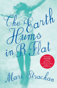 Title: The Earth Hums in B Flat, Author: Mari Strachan