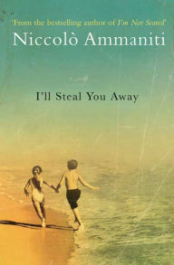 Title: I'll Steal You Away, Author: Niccolò Ammaniti