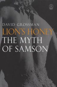 Title: Lion's Honey: The Myth of Samson, Author: David Grossman