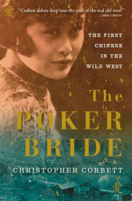 Title: The Poker Bride: The First Chinese in the Wild West, Author: Christopher Corbett