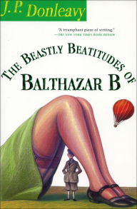 Title: The Beastly Beatitudes of Balthazar B, Author: J. P. Donleavy