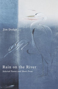 Title: Rain on the River: Selected Poems and Short Prose, Author: Jim Dodge