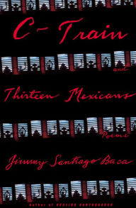 Title: C-Train and Thirteen Mexicans: Poems, Author: Jimmy Santiago Baca