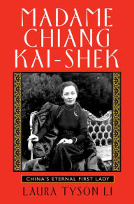 Title: Madame Chiang Kai-shek: China's Eternal First Lady, Author: Laura Tyson Li