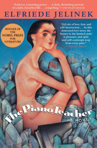 Title: The Piano Teacher: A Novel, Author: Elfriede Jelinek