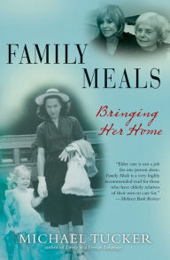 Title: Family Meals: Coming Together to Care for an Aging Parent, Author: Michael Tucker