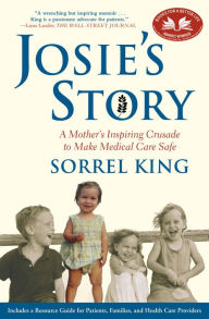 Title: Josie's Story: A Mother's Inspiring Crusade to Make Medical Care Safe, Author: Sorrel King