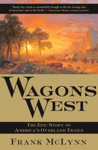 Title: Wagons West: The Epic Story of America's Overland Trails, Author: Frank McLynn