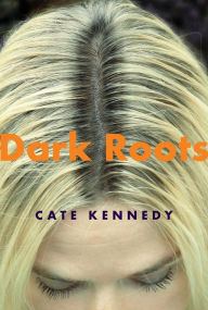 Title: Dark Roots: Stories, Author: Cate Kennedy