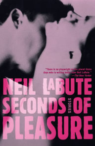 Title: Seconds of Pleasure: Stories, Author: Neil LaBute