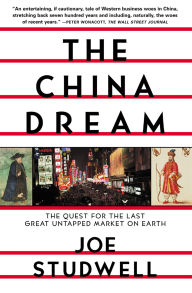 Title: The China Dream: The Quest for the Last Great Untapped Market on Earth, Author: Joe Studwell