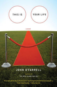 Title: This Is Your Life: A Novel, Author: John O'Farrell