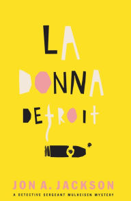 Title: La Donna Detroit: A Detective Sergeant Mulheisen Mystery, Author: Jon A. Jackson