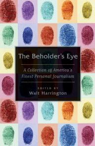 Title: The Beholder's Eye: A Collection of America's Finest Personal Journalism, Author: Walt Harrington