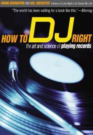 Title: How to DJ Right: The Art and Science of Playing Records, Author: Frank Broughton