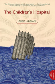 Title: The Children's Hospital, Author: Chris Adrian