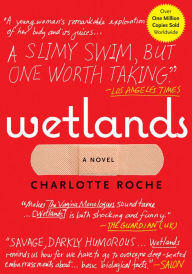 Title: Wetlands: A Novel, Author: Charlotte Roche