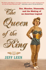 Title: The Queen of the Ring: Sex, Muscles, Diamonds, and the Making of an American Legend, Author: Jeff Leen