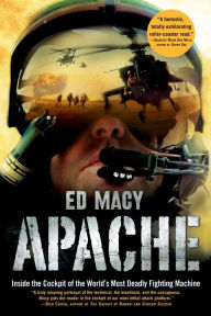 Title: Apache: Inside the Cockpit of the World's Most Deadly Fighting Machine, Author: Ed Macy