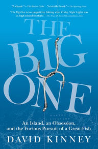 Title: The Big One: An Island, an Obsession, and the Furious Pursuit of a Great Fish, Author: David Kinney